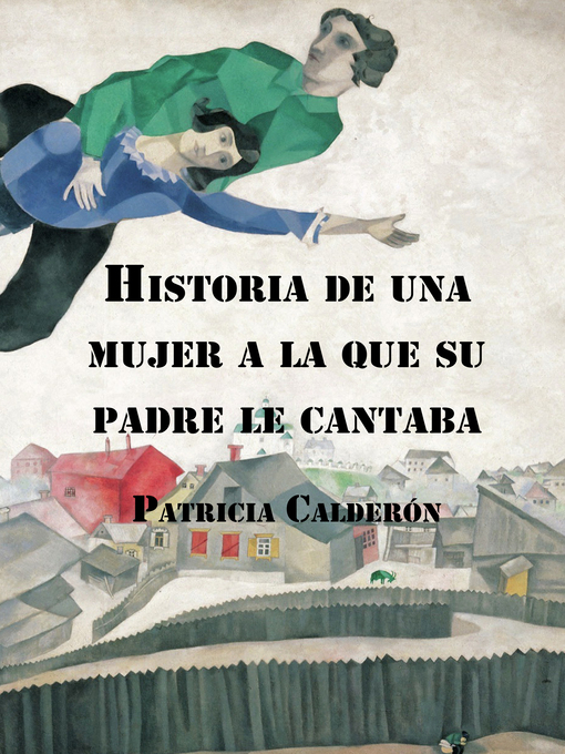Title details for Historia de una mujer a la que su padre le cantaba by Patricia Calderón - Available